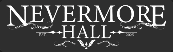 A black and white sign reads “NEVERMORE HALL EST. 2025” with decorative flourishes and a stylized bird at the bottom center.
